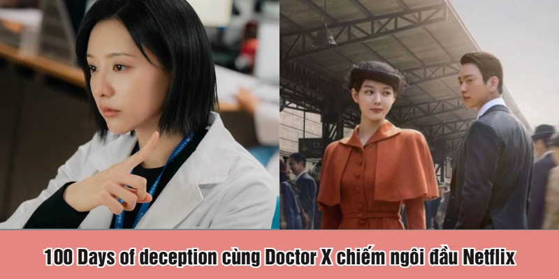 100 Days of deception cùng Doctor X chiếm ngôi đầu Netflix