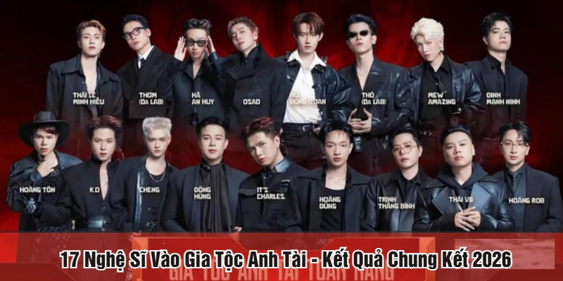 17 nghệ sĩ vào gia tộc anh tài