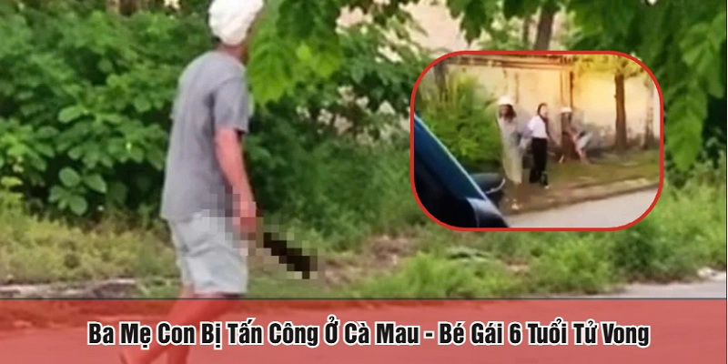 Ba mẹ con bị tấn công ở Cà Mau