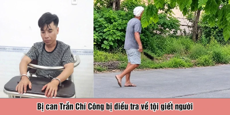 Bị can Trần Chí Công bị điều tra về tội giết người