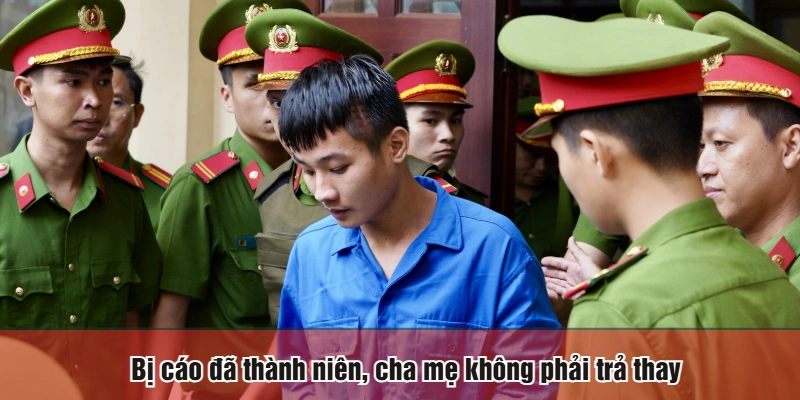 Bị cáo đã thành niên, cha mẹ không phải trả thay