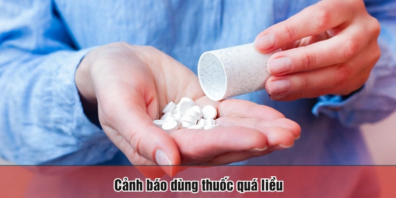 Cảnh báo dùng thuốc quá liều