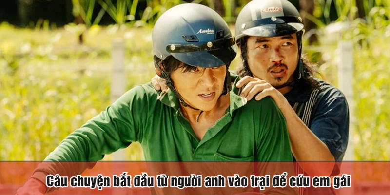 Câu chuyện bắt đầu từ người anh vào trại để cứu em gái