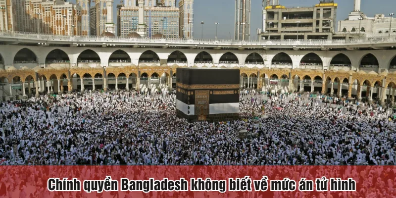 Chính quyền Bangladesh không biết về mức án tử hình