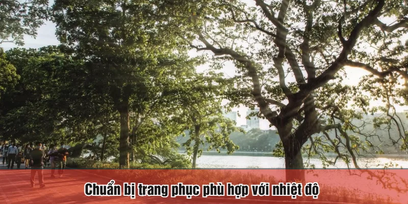Chuẩn bị trang phục phù hợp với nhiệt độ