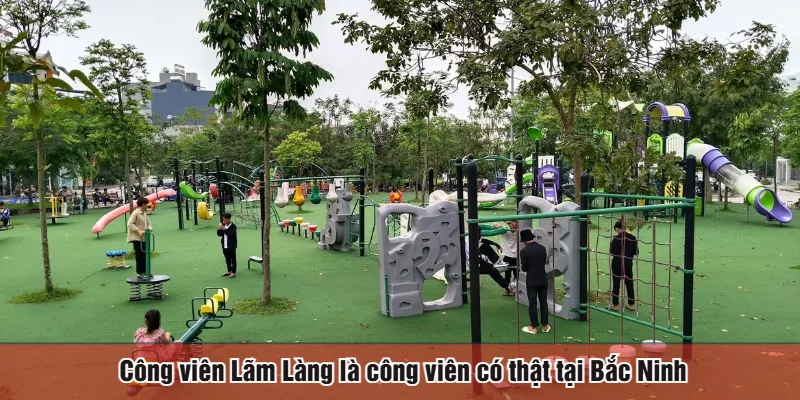 Công viên Lãm Làng là công viên có thật tại Bắc Ninh