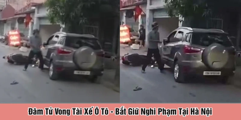 đâm tử vong tài xế ô tô