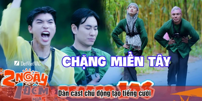 Dàn cast chủ động tạo tiếng cười