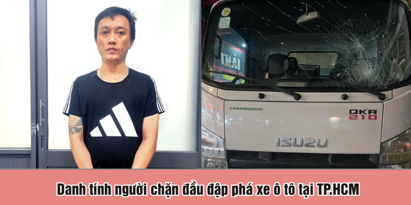 Danh tính người chặn đầu đập phá xe ô tô tại TP.HCM