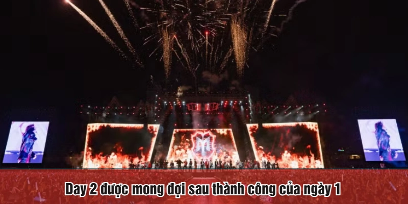 Day 2 được mong đợi sau thành công của ngày 1