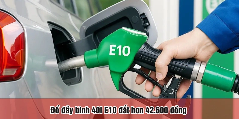 Đổ đầy bình 40l E10 đắt hơn 42.600 đồng