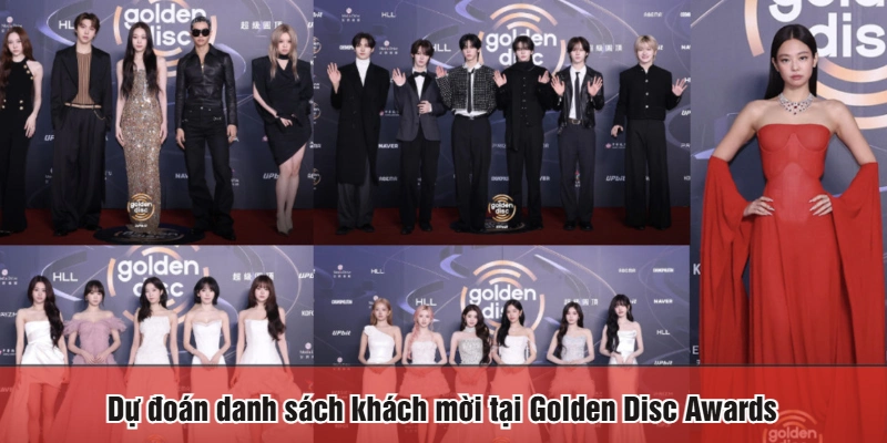 Dự đoán danh sách khách mời tại Golden Disc Awards