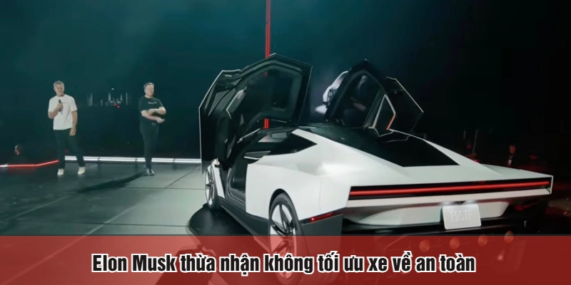 Elon Musk thừa nhận không tối ưu xe về an toàn