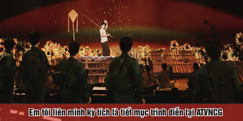 Em tôi liên minh kỳ tích là tiết mục trình diễn tại ATVNCG