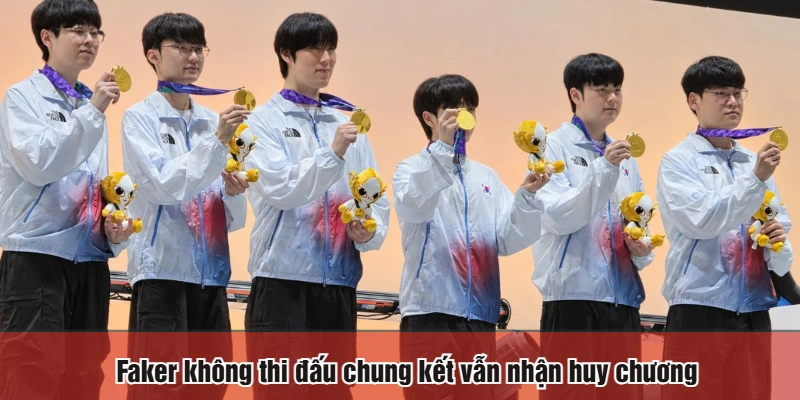 Faker không thi đấu chung kết vẫn nhận huy chương