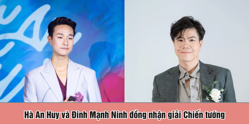 Hà An Huy và Đinh Mạnh Ninh đồng nhận giải Chiến tướng