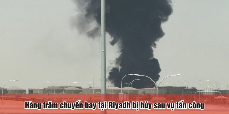 Hàng trăm chuyến bay tại Riyadh bị hủy sau vụ tấn công
