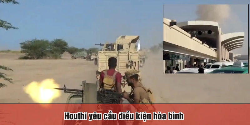 Houthi yêu cầu điều kiện hòa bình