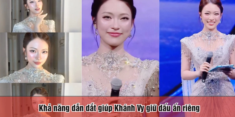 Khả năng dẫn dắt giúp Khánh Vy giữ dấu ấn riêng