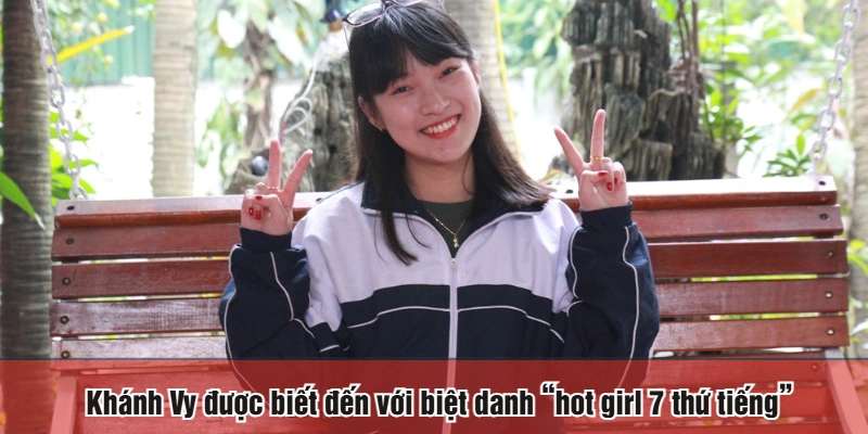 Khánh Vy được biết đến với biệt danh “hot girl 7 thứ tiếng”