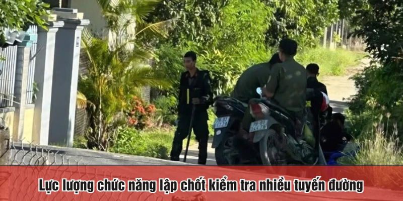 Lực lượng chức năng lập chốt kiểm tra nhiều tuyến đường