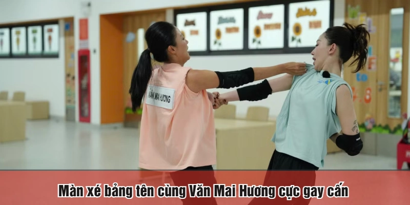 Màn xé bảng tên cùng Văn Mai Hương cực gay cấn