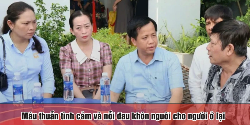 Mâu thuẫn tình cảm và nỗi đau khôn nguôi cho người ở lại