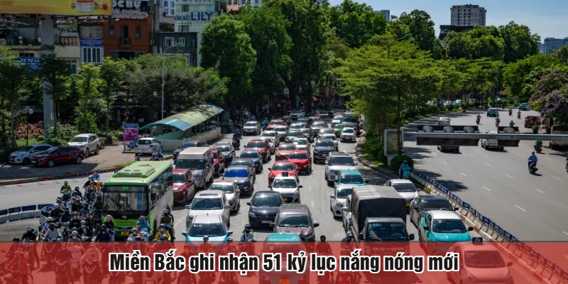 Miền Bắc ghi nhận 51 kỷ lục nắng nóng mới