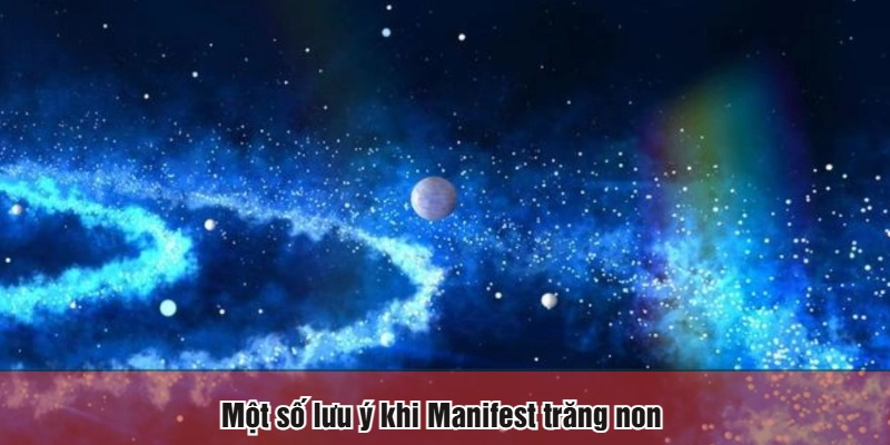 Một số lưu ý khi Manifest trăng non
