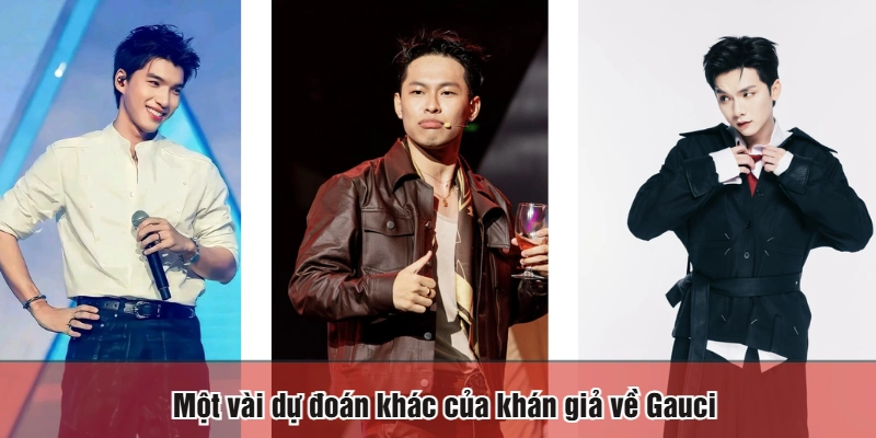 Một vài dự đoán khác của khán giả về Gauci