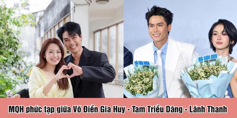 MQH phức tạp giữa Võ Điền Gia Huy - Tam Triều Dâng - Lãnh Thanh