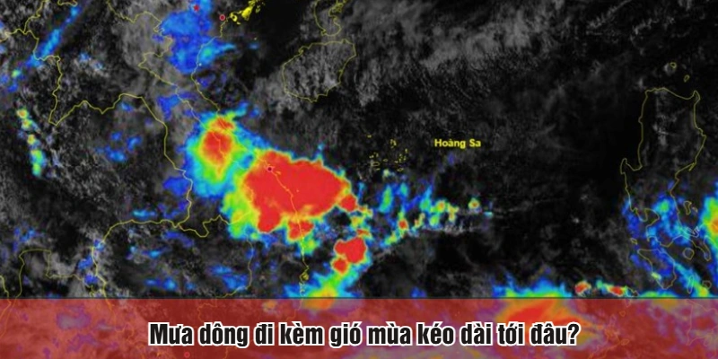 Mưa dông đi kèm gió mùa kéo dài tới đâu?
