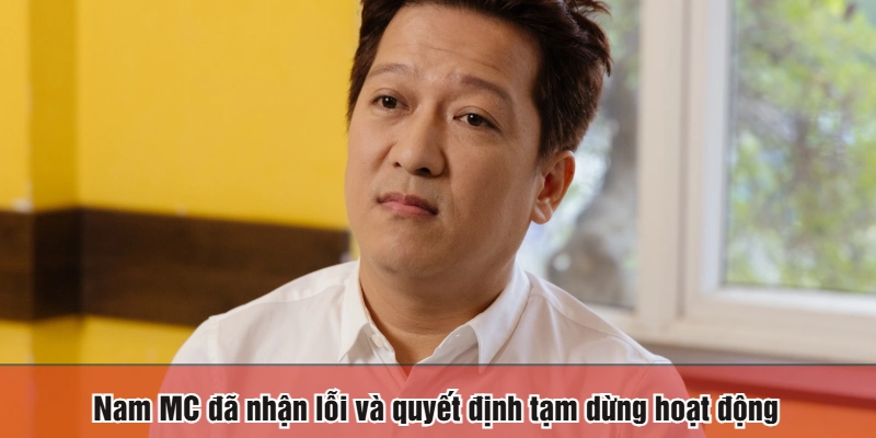 Nam MC đã nhận lỗi và quyết định tạm dừng hoạt động