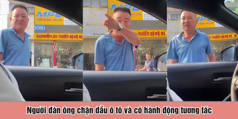 Người đàn ông chặn đầu ô tô và có hành động tương tác
