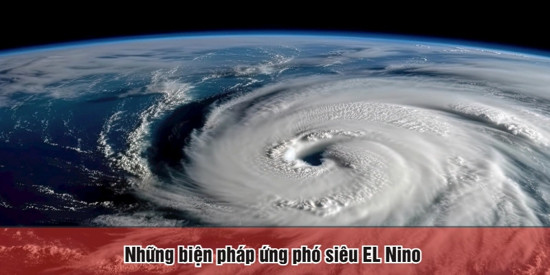 Những biện pháp ứng phó siêu EL Nino