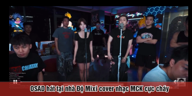 OSAD hát tại nhà Độ Mixi cover nhạc MCK cực cháy