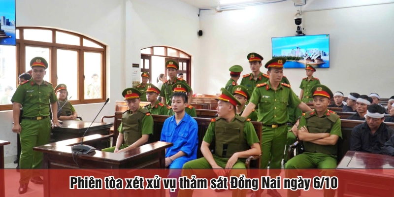 Phiên tòa xét xử vụ thảm sát Đồng Nai ngày 6/10