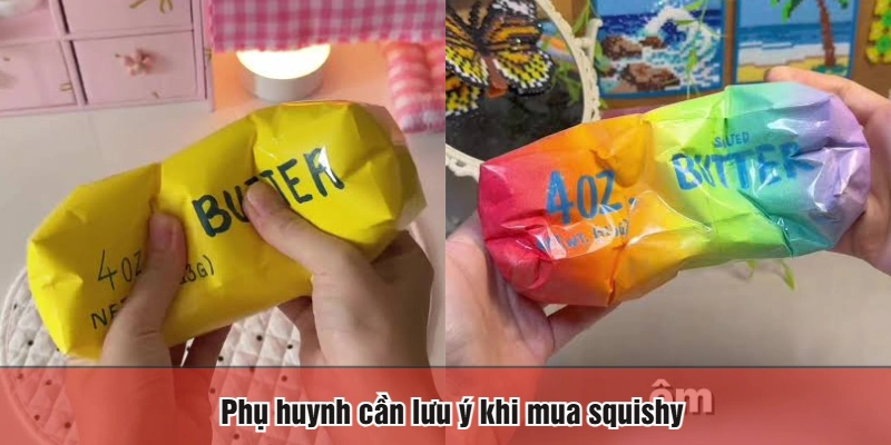 Phụ huynh cần lưu ý khi mua squishy