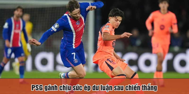PSG gánh chịu sức ép dư luận sau chiến thắng