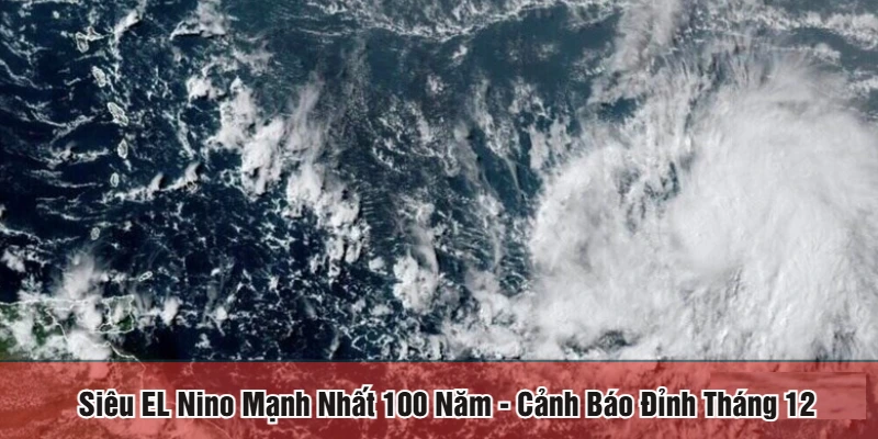 Siêu EL Nino mạnh nhất 100 năm
