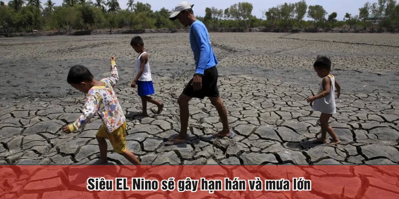 Siêu EL Nino sẽ gây hạn hán và mưa lớn