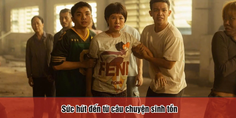 Sức hút đến từ câu chuyện sinh tồn