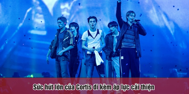 Sức hút lớn của Cortis đi kèm áp lực cải thiện