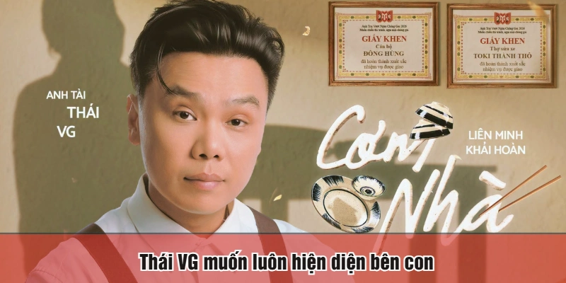 Thái VG muốn luôn hiện diện bên con
