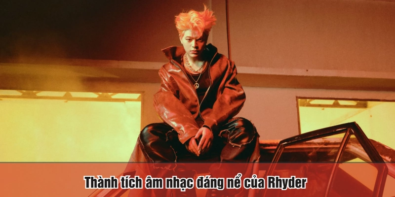 Thành tích âm nhạc đáng nể của Rhyder