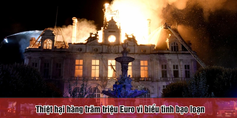 Thiệt hại hàng trăm triệu Euro vì biểu tình bạo loạn