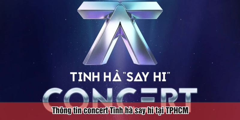 Thông tin concert Tinh hà say hi tại TPHCM