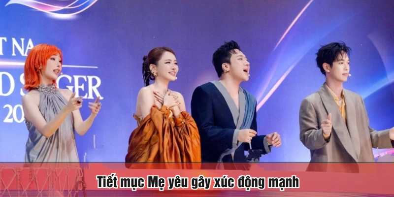 Tiết mục Mẹ yêu gây xúc động mạnh