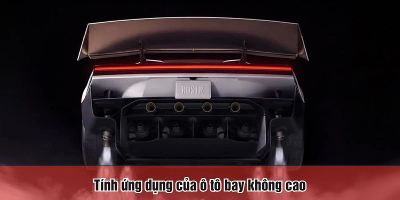 Tính ứng dụng của ô tô bay không cao
