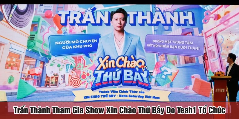 Trấn Thành tham gia show Xin chào thứ bảy